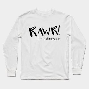 Rawr! I'm a Dinosaur Long Sleeve T-Shirt